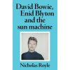 David Bowie, Enid Blyton and the Sun Machine (Royle Nicholas)