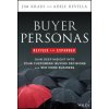Buyer Personas 2e - How to Gain Insight into your Customer's Expectations, Align your Marketing Stra tegies, and Win More Business (Kraus,Jim,Revella,Adele)(Pevná)