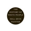 The History of White People (Painter Nell Irvin)