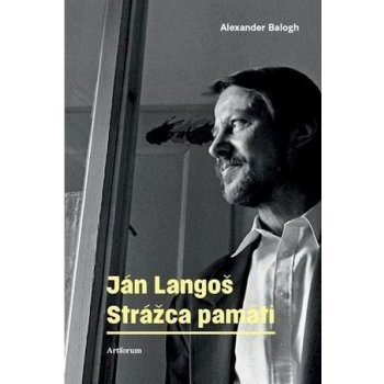 Ján Langoš. Strážca pamäti Alexander Balogh SK