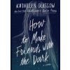 How to Make Friends with the Dark - Kathleen Glasgow, Oneworld Publications