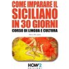 Come Imparare Il Siciliano in 30 Giorni (Maria Rita Spina)(Brožovaná)