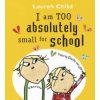 Charlie and Lola: I Am Too Absolutely Small For School