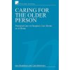 Caring for the Older Person - Practical Care in Hospital, Care Home or at Home