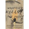 Whatever Kills the Pain (Brožovaná)