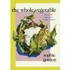 The Whole Vegetable - Sophie Gordon, Michael Joseph