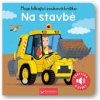 Moje blikající zvuková knížka Na stavbě