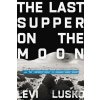 The Last Supper on the Moon - Levi Lusko