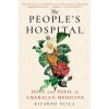 The Peoples Hospital: Hope and Peril in American Medicine (Nuila Ricardo)