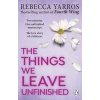 The Things We Leave Unfinished - Rebecca Yarros