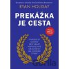 Prekážka je cesta - Ryan Holiday