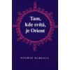 Tam kde svítá je Orient - Dagmar Marková