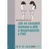 Jak na sexuální výchovu u dětí a dospívajících s PAS - Věra Petlanová Zychová