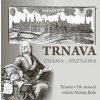 Trnava známa neznáma - autor neuvedený