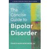 Concise Guide to Bipolar Disorder (Francis Mark Mondimore)(Pevná)