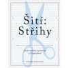 Šití: Střihy - Jak je vytvářet, upravovat a přizpůsobovat - Jo Barnfield, Andrew Richards