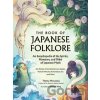 The Book of Japanese Folklore: An Encyclopedia of the Spirits, Monsters, and Yokai of Japanese Myth - Thersa Matsuura
