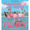 Flamingos Are Pretty Funky: A (Not So) Serious Guide (Abi Cushman)(Pevná)