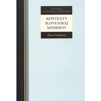 Kontexty Slovenskej moderny - Dana Hučková