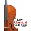 Easy Classical Cello Solos: Featuring Music of Bach, Mozart, Beethoven, Tchaikovsky and Others.