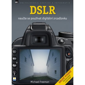 DSLR - Naučte se používat digitální zrcadlovku - Michael Freeman