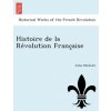Histoire de La Re Volution Franc Aise (Jules Michelet)(Brožovaná)