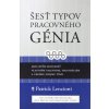 Šesť typov pracovného génia - Ako lepšie rozumieť vlastným talentom, frustráciám a celému svojmu tímu