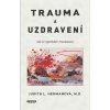 Trauma a uzdravení - Jak se vypořádat s traumatem (Judith L. Hermanová)