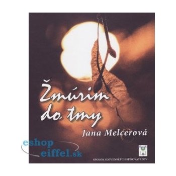 Žmúrim do tmy - Jana Melcerová