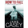 How to Fall (Jane Casey)(Brožovaná)