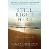 Still Right Here: A True Story of Healing and Hope