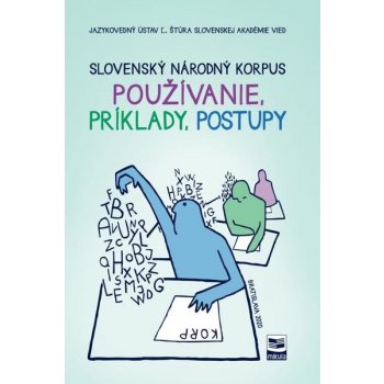 Slovenský národný korpus Používanie, príklady, postupy - Kolektív