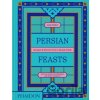 Persian Feasts - Leila Taghinia-Milani Heller, Lila Charif, Laya Khadjavi, Bahar Tavakolian