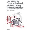 100 Ways to Draw a Bird or How to Make a Living from Illustration - autor neuvedený