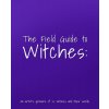 The Field Guide to Witches: An Artists Grimoire of 20 Witches and Their Worlds (3dtotal Publishing)
