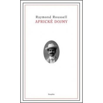 Africké dojmy - Raymond Roussel