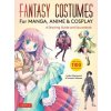Fantasy Costumes for Manga, Anime & Cosplay: A Drawing Guide and Fantasy Fashion Sourcebook (with Over 1100 Color Illustrations)