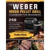 Weber Wood Pellet Grill Cookbook For Beginners