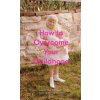 How to Overcome Your Childhood - The School of Life Press