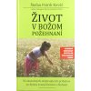 Život v Božom požehnaní (2. vydanie) - 33 skutočných inšpirujúcich príbehov zo života evanjelizátora s Bohom