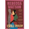 I Will Crash - Rebecca Watson