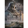 King Arthur and the Battle for Britannia: Dux Bellorum and the Kings of the Britons (Sullivan Tony)