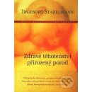 Zdravé těhotenství, přirozený porod - Ingeborg Stadelmann