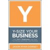 Y-Size Your Business - How Gen Y Employees Can Save You Money and Grow Your Business (Jason Ryan Dorsey)(Pevná)