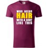 Who Needs Hair With A Body Like This - Tričko z organickej bavlny - XL ( Fuchsiová )