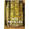 Můj první les - Wohlleben Peter