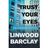 Trust Your Eyes - Linwood Barclay