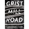 GRIST MILL ROAD (Christopher J. Yates)(Brožovaná)