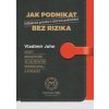 Jak podnikat bez rizika - Odhalená pravda o rizicích podnikání - Vladimír John