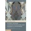 Global Gender Constitutionalism and Women s Citizenship Cambridge Studies in Constitutional Law - Ruth Rubio Marin